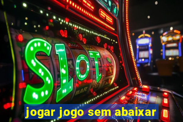 jogar jogo sem abaixar